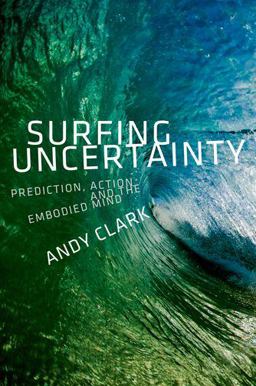 Surfing Uncertainty Prediction, Action, and the Embodied Mind  9780190217013 Front Cover