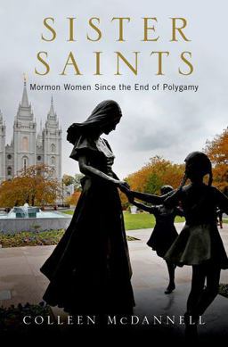 Sister Saints Mormon Women since the End of Polygamy  9780190221317 Front Cover