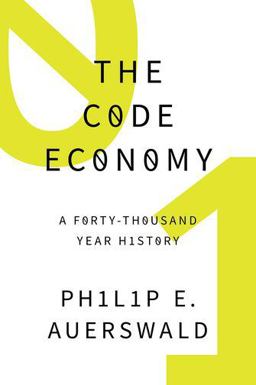 Code Economy A Forty-Thousand Year History  9780190226763 Front Cover