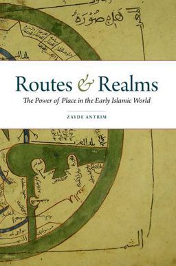 Routes and Realms The Power of Place in the Early Islamic World  9780190227159 Front Cover