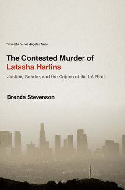 Contested Murder of Latasha Harlins Justice, Gender, and the Origins of the la Riots  9780190231019 Front Cover