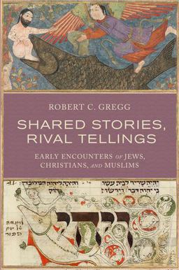 Shared Stories, Rival Tellings Early Encounters of Jews, Christians, and Muslims  9780190231491 Front Cover