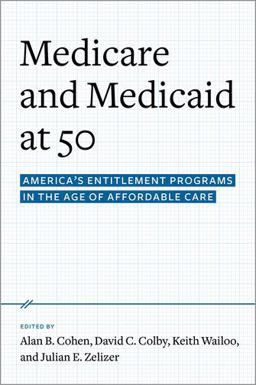 Medicare and Medicaid At 50 America's Entitlement Programs in the Age of Affordable Care  9780190231545 Front Cover