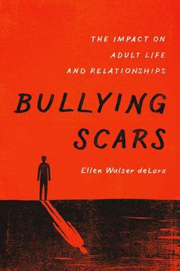 Bullying Scars The Impact on Adult Life and Relationships  9780190233679 Front Cover