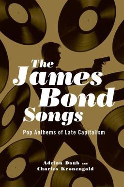 James Bond Songs Pop Anthems of Late Capitalism  9780190234522 Front Cover