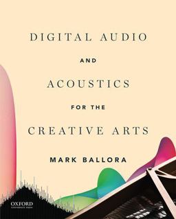 Digital Audio and Acoustics for the Creative Arts  9780190236663 Front Cover