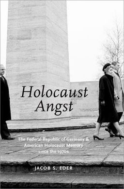 Holocaust Angst The Federal Republic of Germany and American Holocaust Memory since The 1970s  9780190237820 Front Cover