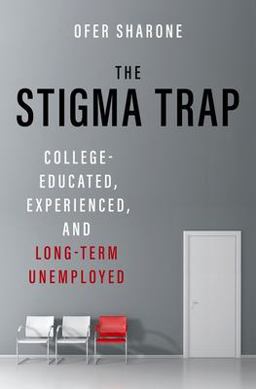 Stigma Trap College-Educated, Experienced, and Long-Term Unemployed  9780190239244 Front Cover