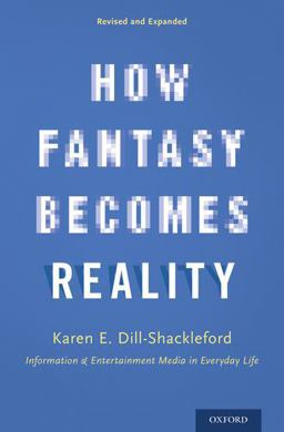 How Fantasy Becomes Reality Information and Entertainment Media in Everyday Life, Revised and Expanded  9780190239299 Front Cover