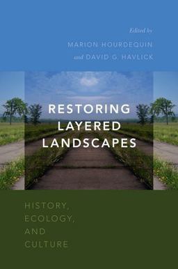 Restoring Layered Landscapes History, Ecology, and Culture  9780190240325 Front Cover