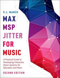 Max/MSP/Jitter for Music A Practical Guide to Developing Interactive Music Systems for Education and More 2nd 9780190243746 Front Cover