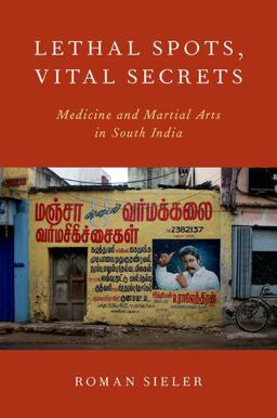 Lethal Spots, Vital Secrets Medicine and Martial Arts in South India  9780190243852 Front Cover