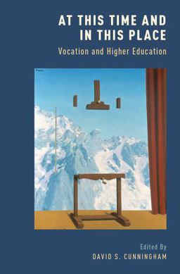 At This Time and in This Place Vocation and Higher Education  9780190243920 Front Cover