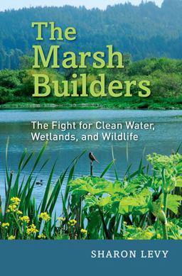 Marsh Builders The Fight for Clean Water, Wetlands, and Wildlife  9780190246402 Front Cover
