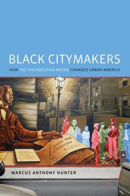 Black Citymakers How the Philadelphia Negro Changed Urban America  9780190249670 Front Cover
