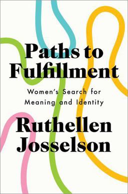 Paths to Fulfillment Women's Search for Meaning and Identity  9780190250393 Front Cover