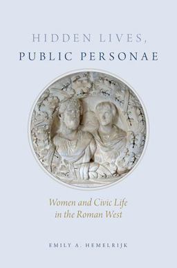 Hidden Lives, Public Personae Women and Civic Life in the Roman West  9780190251888 Front Cover