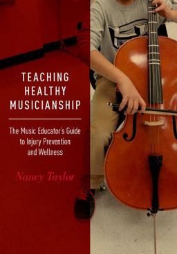 Teaching Healthy Musicianship The Music Educator's Guide to Injury Prevention and Wellness  9780190253677 Front Cover