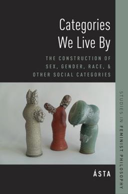 Categories We Live By The Construction of Sex, Gender, Race, and Other Social Categories  9780190256807 Front Cover