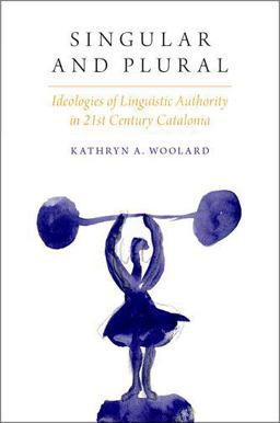 Singular and Plural Ideologies of Linguistic Authority in 21st Century Catalonia  9780190258627 Front Cover