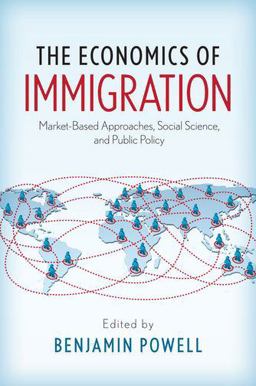 Economics of Immigration Market-Based Approaches, Social Science, and Public Policy  9780190258795 Front Cover
