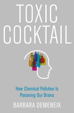 Toxic Cocktail How Chemical Pollution Is Poisoning Our Brains  9780190260934 Front Cover