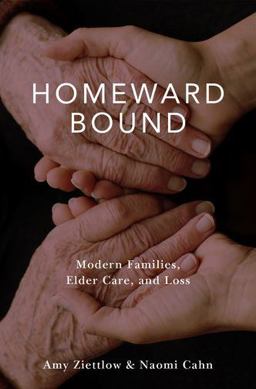 Homeward Bound Modern Families, Elder Care, and Loss  9780190261092 Front Cover
