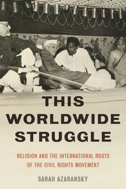 This Worldwide Struggle Religion and the International Roots of the Civil Rights Movement  9780190262204 Front Cover