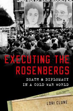 Executing the Rosenbergs Death and Diplomacy in a Cold War World  9780190265885 Front Cover