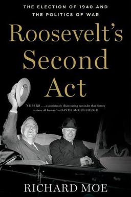 Roosevelt's Second Act The Election of 1940 and the Politics of War  9780190266288 Front Cover