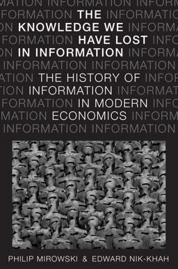 The Knowledge We Have Lost in Information: The History of Information in Modern Economics  9780190270056 Front Cover