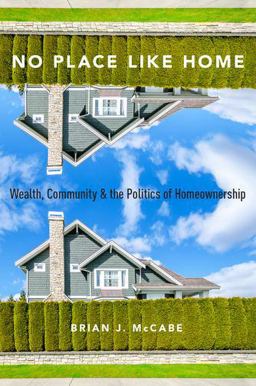 No Place Like Home Wealth, Community and the Politics of Homeownership  9780190270469 Front Cover