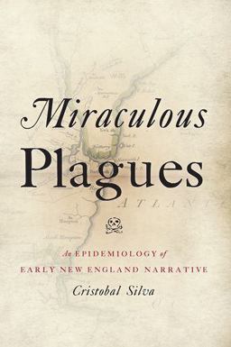 Miraculous Plagues An Epidemiology of Early New England Narrative  9780190272401 Front Cover