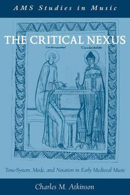 Critical Nexus Tone-System, Mode, and Notation in Early Medieval Music  9780190273996 Front Cover