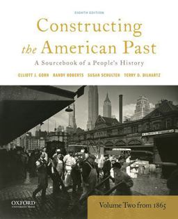 Constructing the American Past A Sourcebook of a People's History, Volume 2 From 1865 8th 9780190280963 Front Cover
