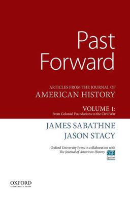 Past Forward Articles from the Journal of American History, Volume 1: from Colonial Foundations to the Civil War  9780190299286 Front Cover