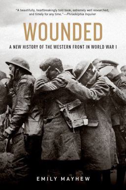 Wounded A New History of the Western Front in World War I  9780190454449 Front Cover