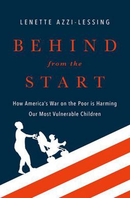 Behind from the Start How America's War on the Poor Is Harming Our Most Vulnerable Children  9780190459031 Front Cover