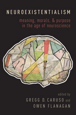 Neuroexistentialism: Meaning, Morals, and Purpose in the Age of Neuroscience  9780190460730 Front Cover