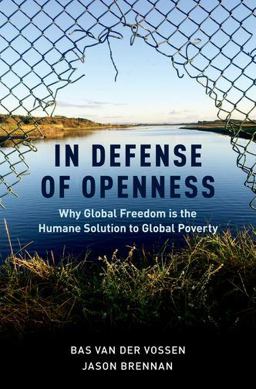 In Defense of Openness Why Global Freedom Is the Humane Solution to Global Poverty  9780190462956 Front Cover