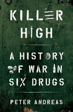 Killer High A History of War in Six Drugs  9780190463014 Front Cover