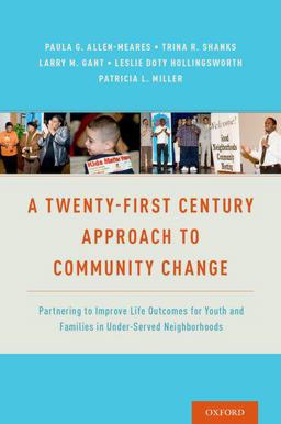 Twenty-First Century Approach to Community Change Partnering to Improve Life Outcomes for Youth and Families in under-Served Neighborhoods  9780190463311 Front Cover