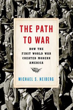 The Path to War: How the First World War Created Modern America  9780190464967 Front Cover