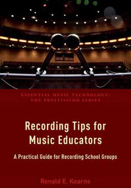 Recording Tips for Music Educators A Practical Guide for Recording School Groups  9780190465230 Front Cover
