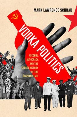 Vodka Politics Alcohol, Autocracy, and the Secret History of the Russian State  9780190468811 Front Cover