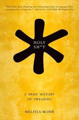Holy Sh*t A Brief History of Swearing  9780190491680 Front Cover