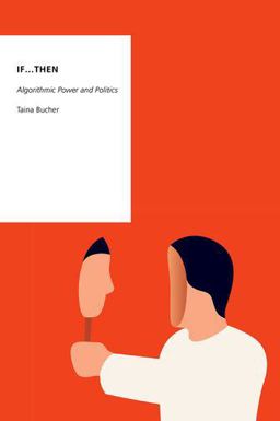 If... Then Algorithmic Power and Politics  9780190493035 Front Cover