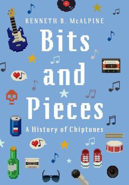 Bits and Pieces A History of Chiptunes  9780190496104 Front Cover
