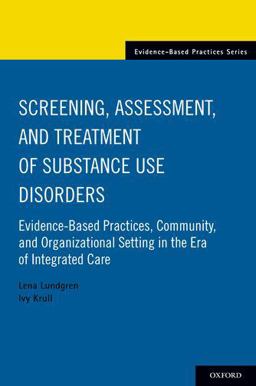 Screening, Assessment, and Treatment of Substance Use Disorders Evidence-Based Practices, Community and Organizational Setting in the Era of Integrated Care  9780190496517 Front Cover