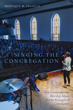 Singing the Congregation How Contemporary Worship Music Forms Evangelical Community  9780190499648 Front Cover
